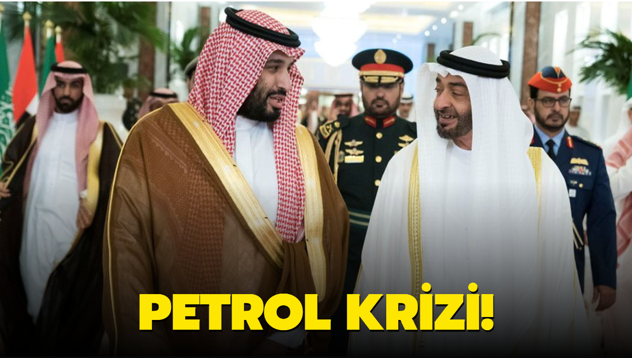 Abu Dabi ile Riyad arasnda petrol krizi! Veliaht prensler haberlerin ardndan grt