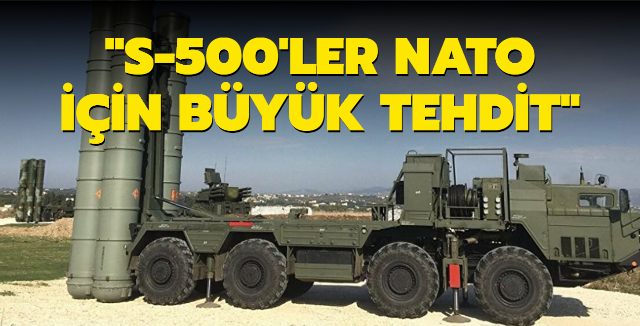 Çarpıcı S-500 yorumu: NATO için büyük tehdit