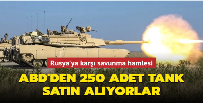 Rusya'ya karşı savunma hamlesi... ABD'den 250 adet tank satın alıyorlar
