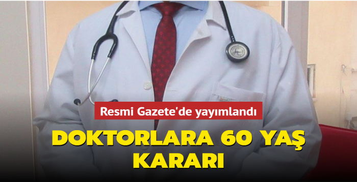 Resmi Gazete'de yaymland: Doktorlara 60 ya karar