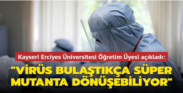 Kayseri Erciyes niversitesi retim yesi Dr. Ahmet nal: "Virs bulatka sper mutanta dnebiliyor"