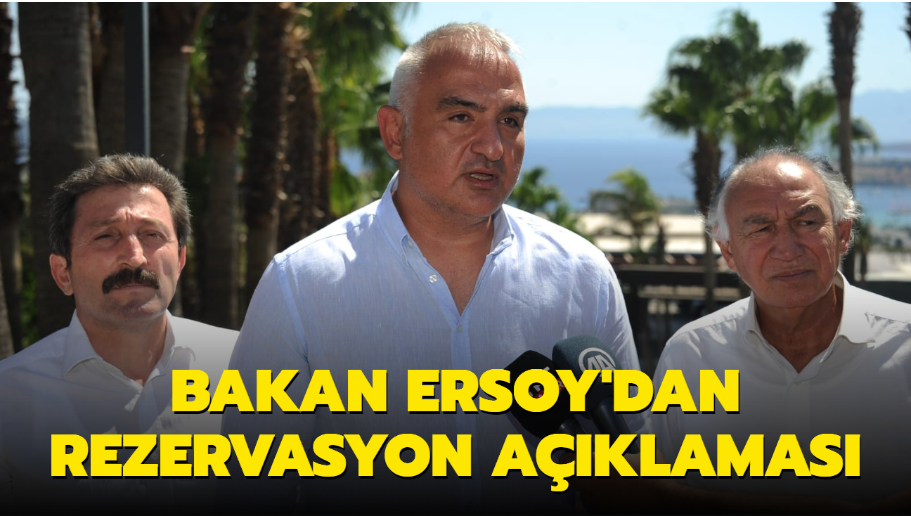 Kültür ve Turizm Bakanı Ersoy'dan rezervasyon açıklaması
