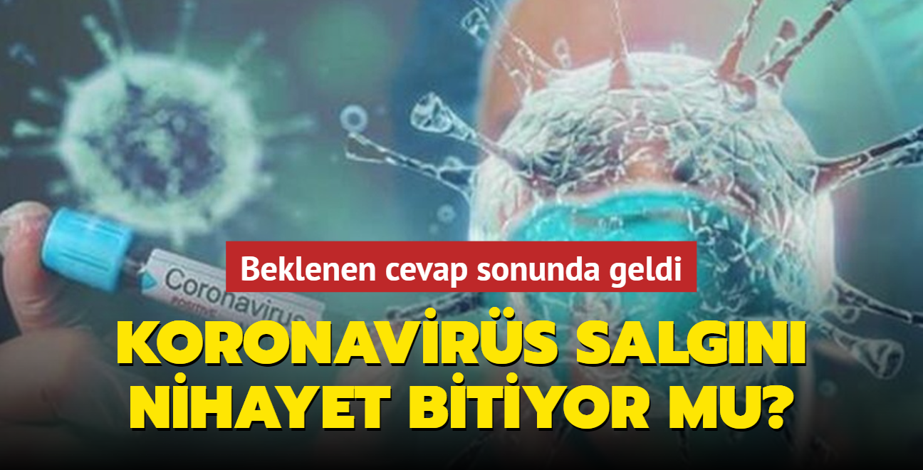 Koronavirs salgn nihayet bitiyor mu" Beklenen cevap sonunda geldi