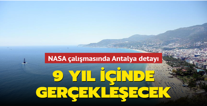 NASA almasnda Antalya detay: 9 yl iinde gerekleecek...