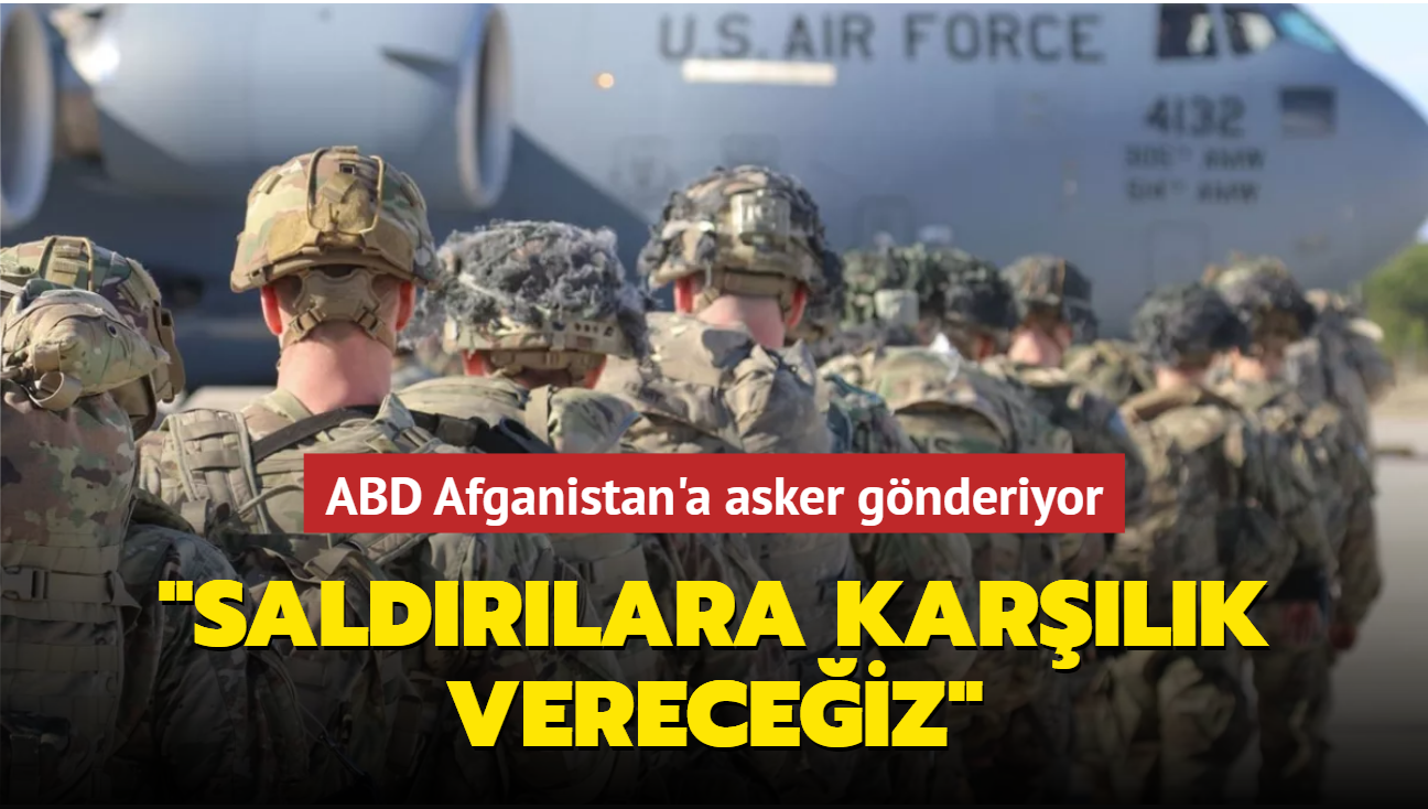 ABD Afganistan'a asker gnderiyor: "Saldrlara karlk vereceiz"