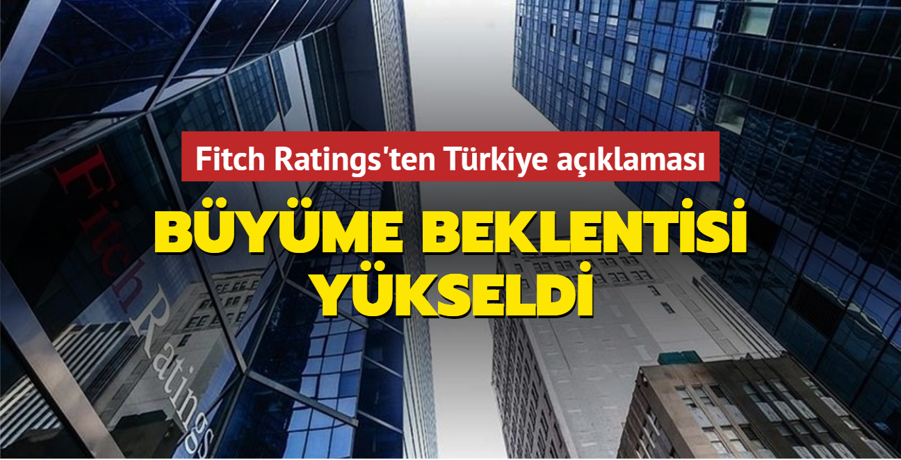 Fitch Ratings'ten Türkiye açıklaması: Büyüme beklentisi yükseldi