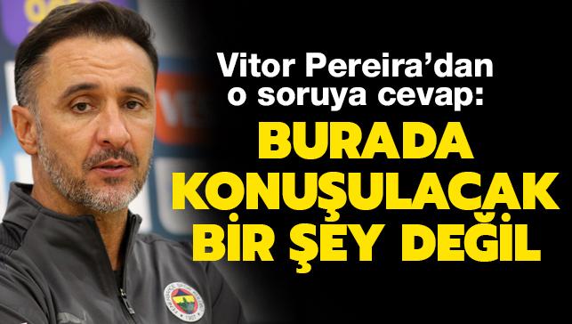 Vitor Pereira'dan o soruya cevap: Burada konuulacak bir ey deil