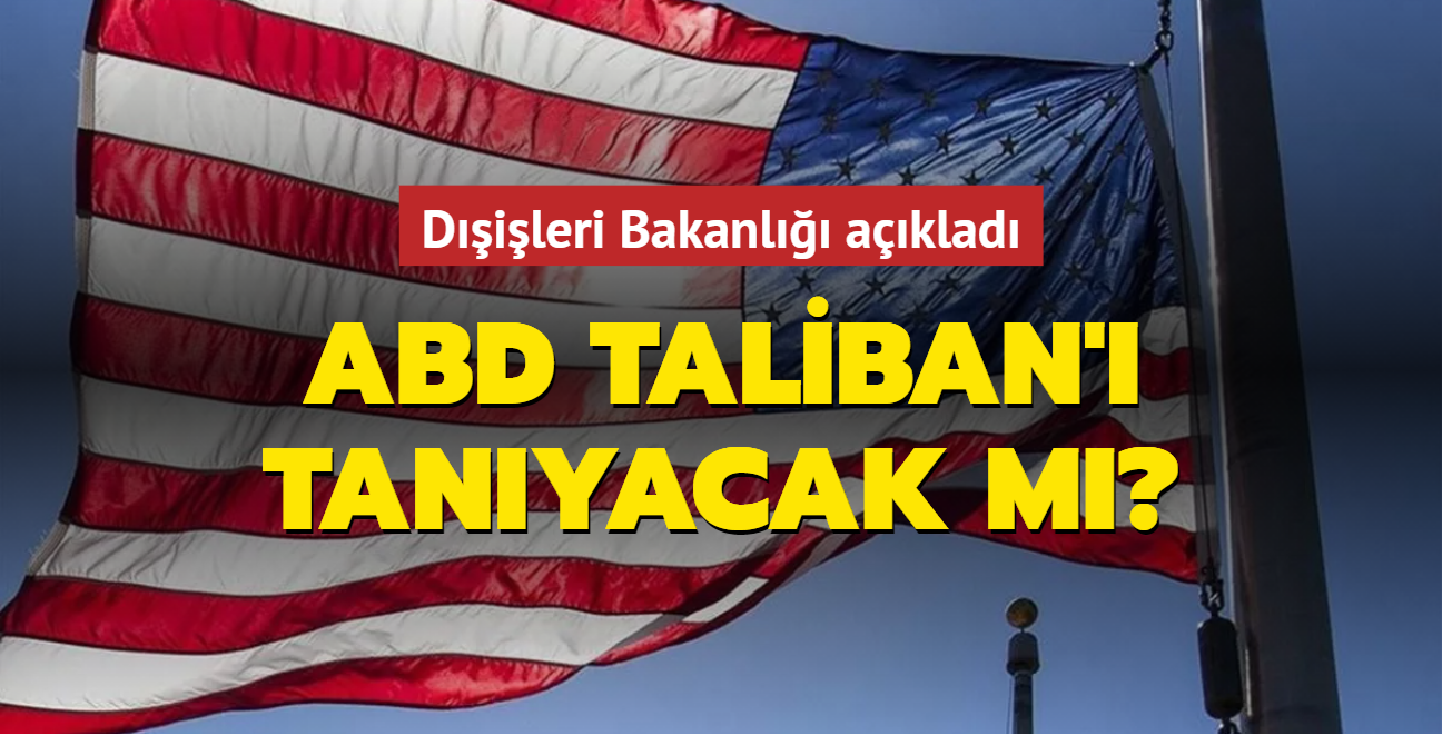 Dileri Bakanl aklad: ABD Taliban' tanyacak m"