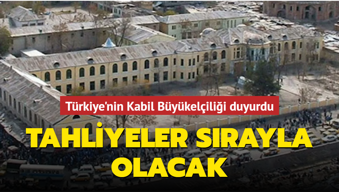 Trkiye'nin Kabil Bykelilii duyurdu: Tahliyeler srayla olacak