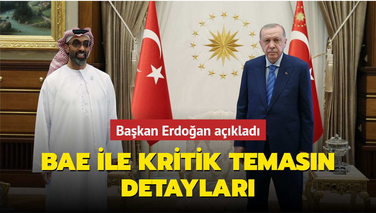 Başkan Erdoğan açıkladı... BAE ile kritik temasın detayları