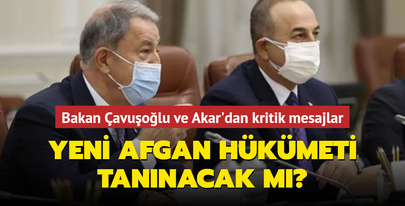 Yeni Afgan hkmeti tannacak m" Bakan avuolu ve Akar'dan kritik mesajlar