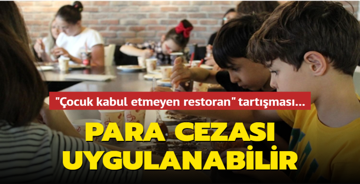 "ocuk kabul etmeyen restoran" tartmas byyor... Para cezas uygulanabilir