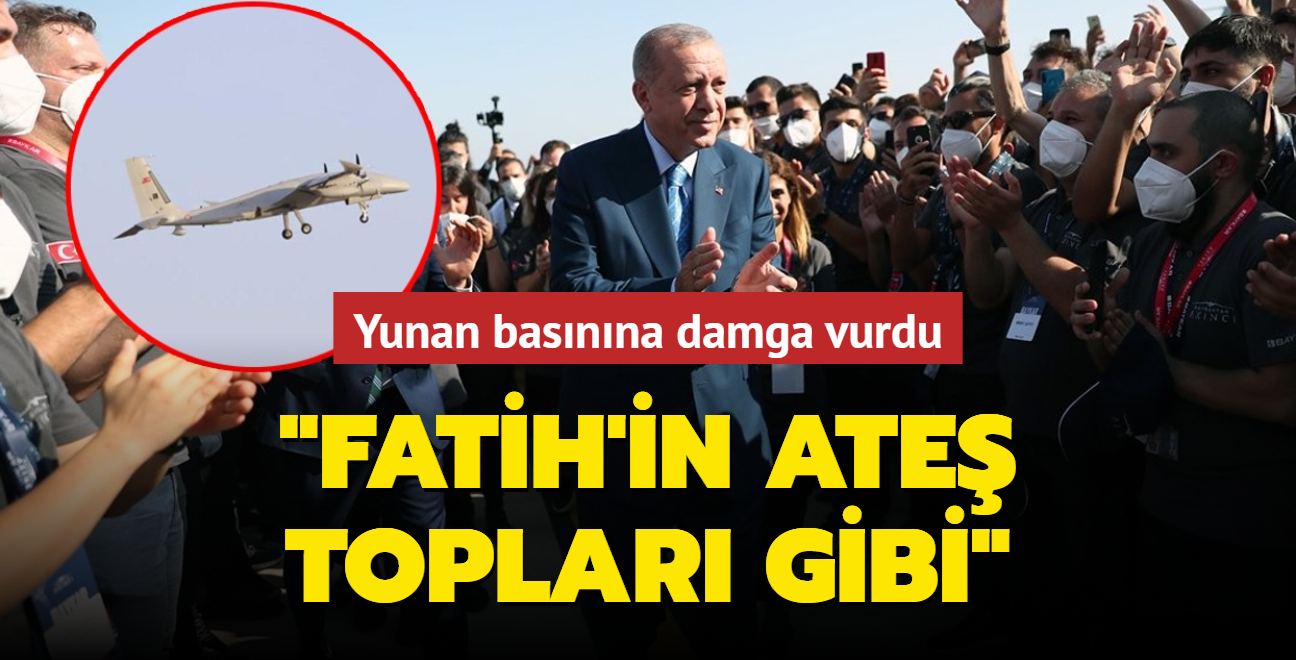 Bayraktar Aknc THA Yunan basnna damga vurdu: Fatih Sultan Mehmet'in ate toplar gibi