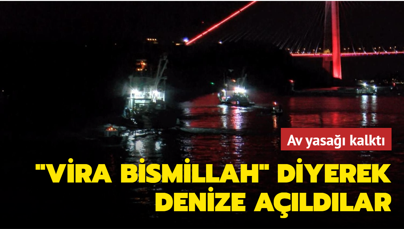 Av yasa kalkt... Balklar "Vira Bismillah" diyerek denize aldlar