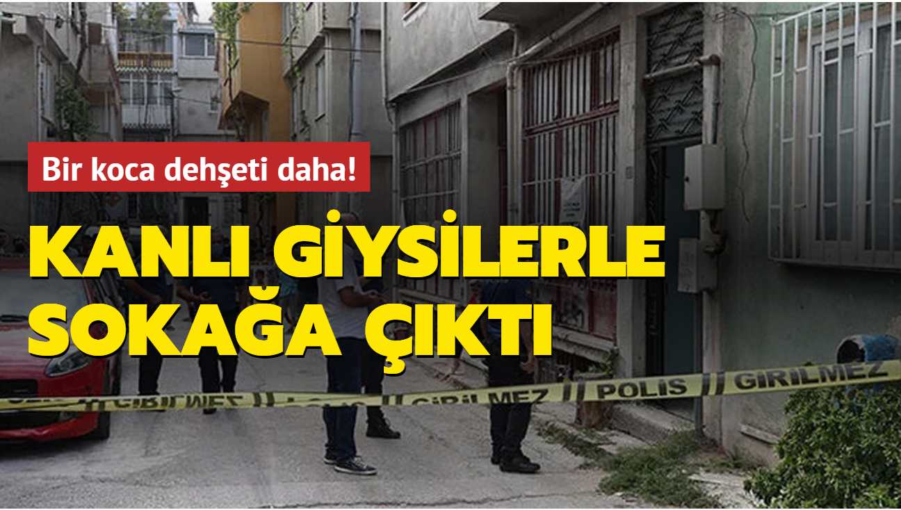 Bursa'da koca deheti: Kanl giysilerle sokaa kt