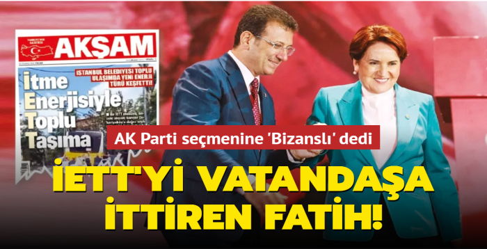 İETT'yi vatandaşa ittiren Fatih! Akşener AK Parti seçmenine 'Bizanslı' dedi