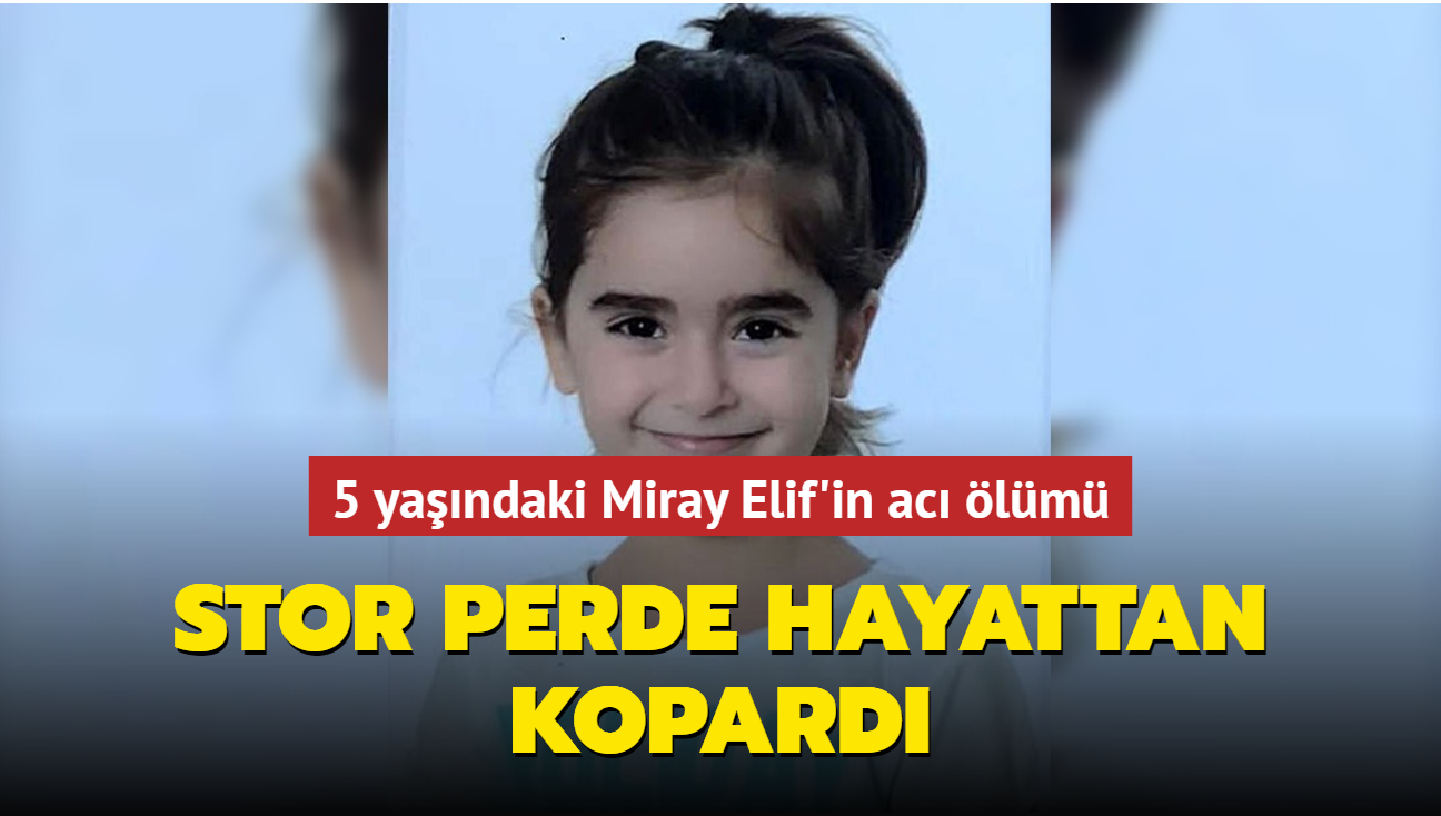 Perde zinciri minik Miray Elif'i hayattan kopard