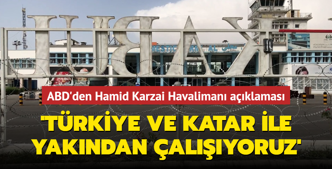 ABD'den Hamid Karzai Havaliman aklamas: Trkiye ve Katar ile yakndan alyoruz