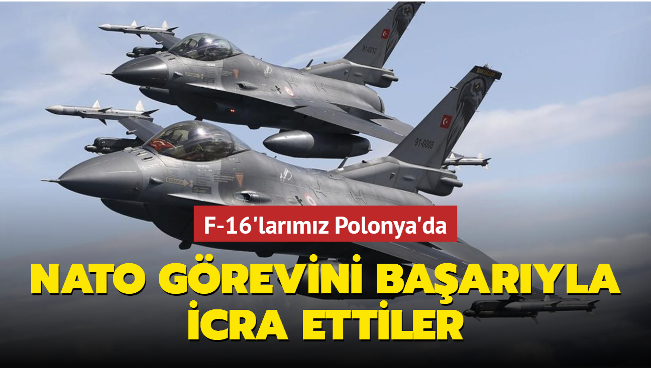 F-16'larımız Polonya'da... NATO görevini başarıyla icra ettiler