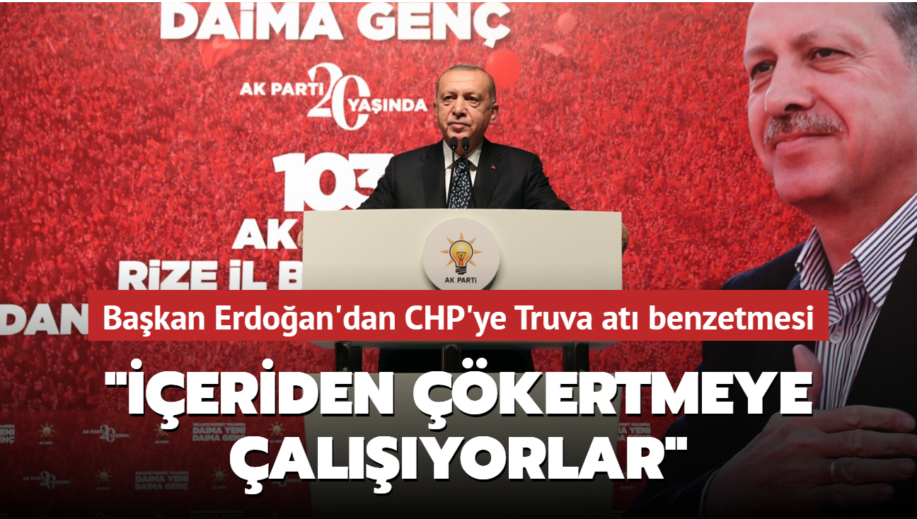 Başkan Erdoğan'dan CHP'ye Truva atı benzetmesi... 'Siyaset kurumunu içeriden çökertmeye çalışıyor'