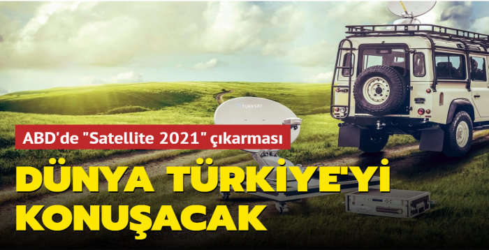 Dünyanın en büyük uydu fuarı ‘Satellite 2021'e Türkiye çıkarması 