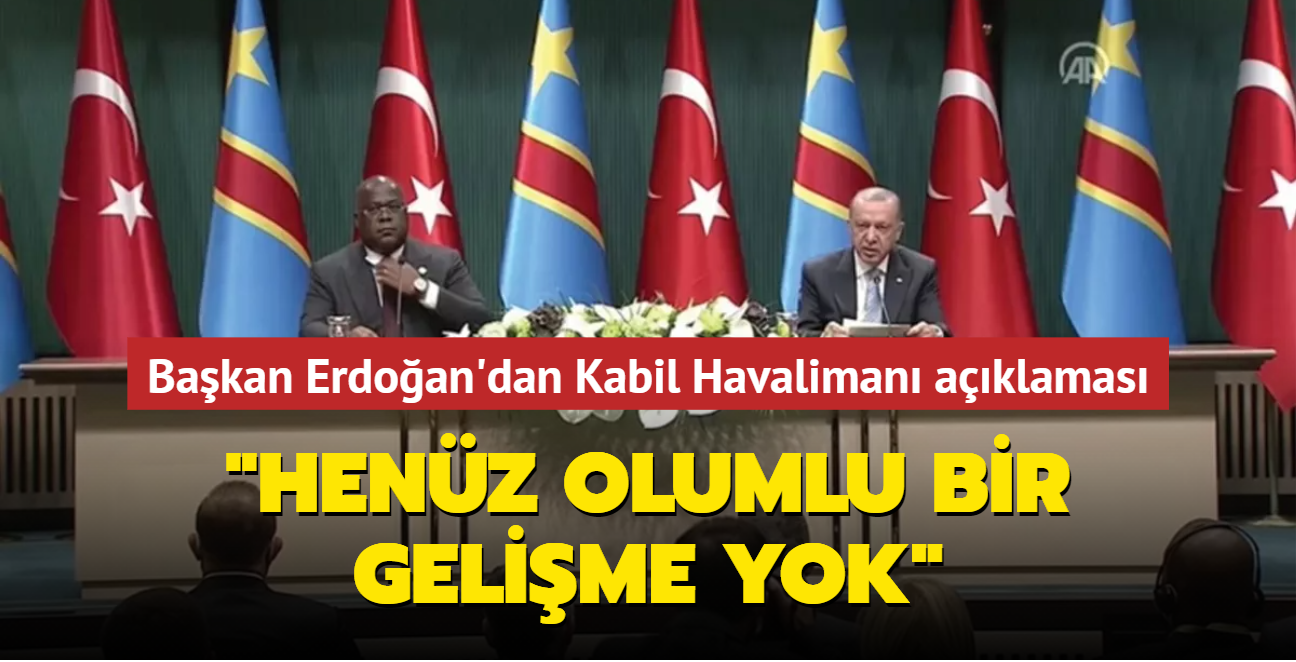 Başkan Erdoğan'dan Kabil Havalimanı açıklaması: Henüz olumlu bir gelişme yok
