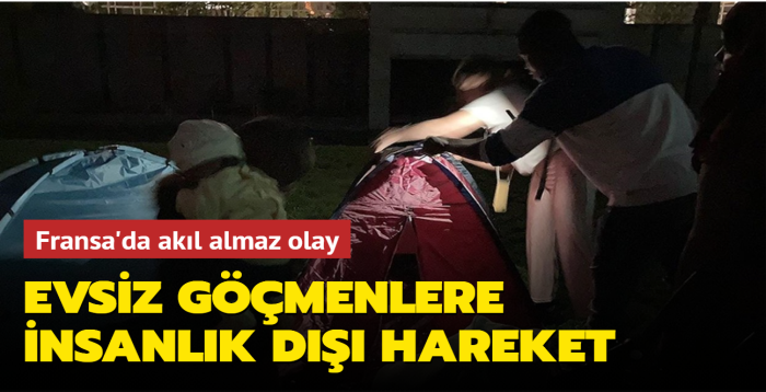 Fransa'da akl almaz olay... Evsiz gmenlere insanlk d hareket