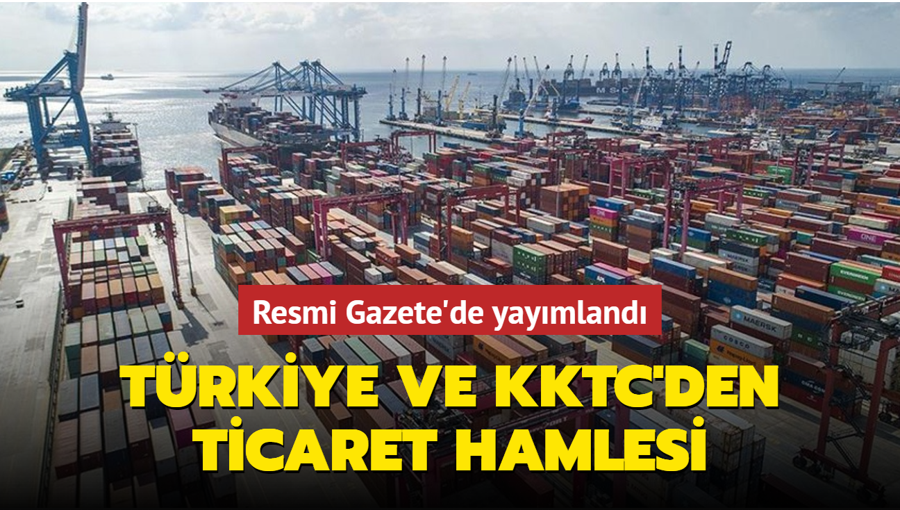 Resmi Gazete'de yaymland... Trkiye ve KKTC'den ticaret hamlesi