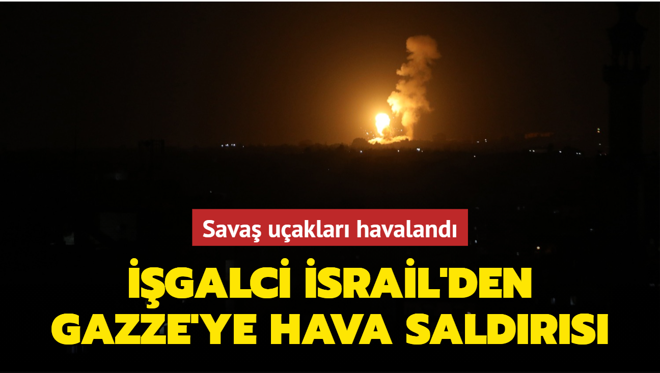 Sava uaklar havaland... galci srail'den abluka altndaki Gazze'ye saldr