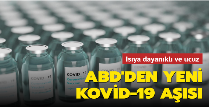 ABD'den yeni Kovid-19 aşısı... Isıya dayanıklı ve ucuz