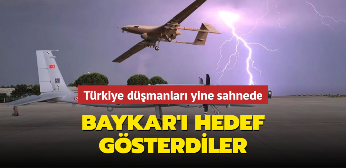 Trkiye dmanlar yine sahnede... BAYKAR' hedef gsterdiler