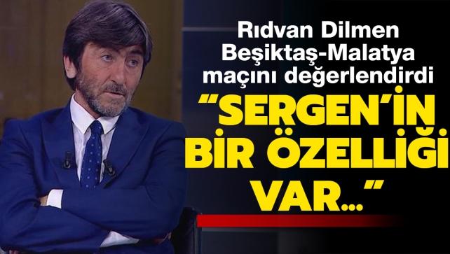 Rdvan Dilmen, Beikta-Yeni Malatyaspor man yorumlad: Sergen Yaln'n bir zellii var...