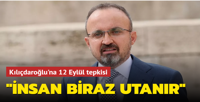 Bülent Turan'dan Kemal Kılıçdaroğlu'na 12 Eylül tepkisi: İnsan biraz utanır