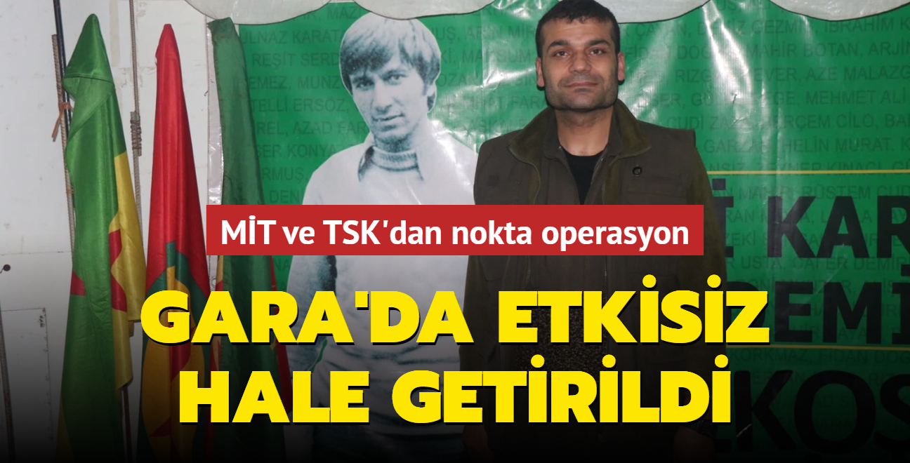 MT ve TSK'nn operasyonuyla HPG d ilikiler sorumlusu Gara'da etkisiz hale getirildi