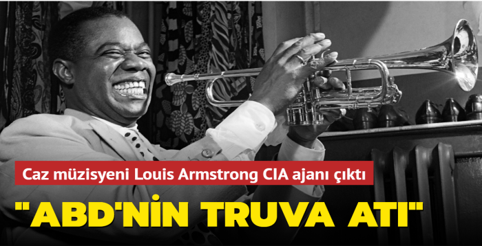 Caz müzisyeni Louis Armstrong CIA ajanı çıktı... "ABD'nin Truva atı"