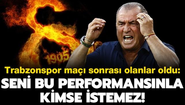 Fatih Terim'den olay szler: Seni bu performansla kimse istemez