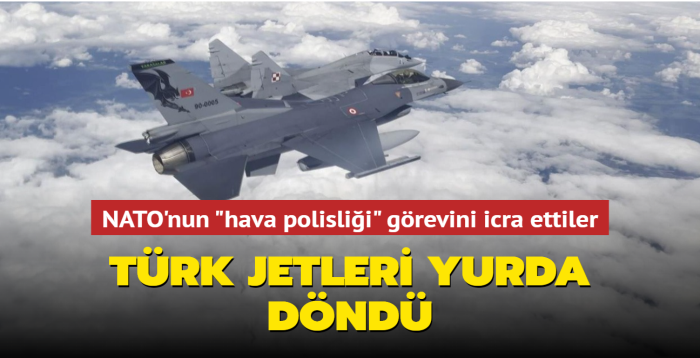 NATO'nun 'hava polisliği' görevini icra ettiler... Türk jetleri yurda döndü