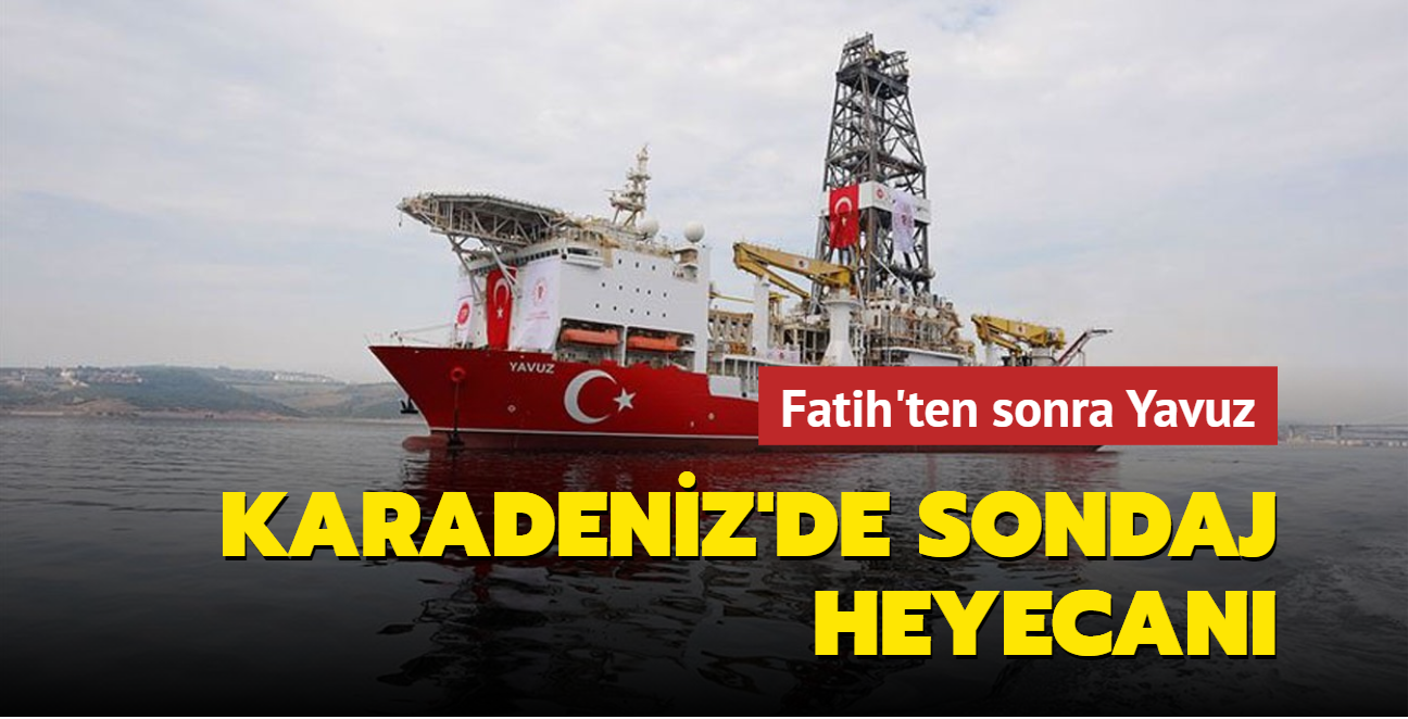 Fatih'ten sonra Yavuz... Karadeniz'de sondaj heyecan