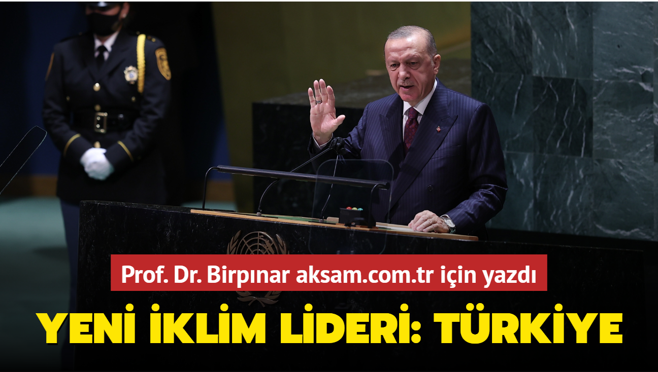 Prof. Dr. Birpnar aksam.com.tr iin yazd... Yeni klim Lideri: Trkiye