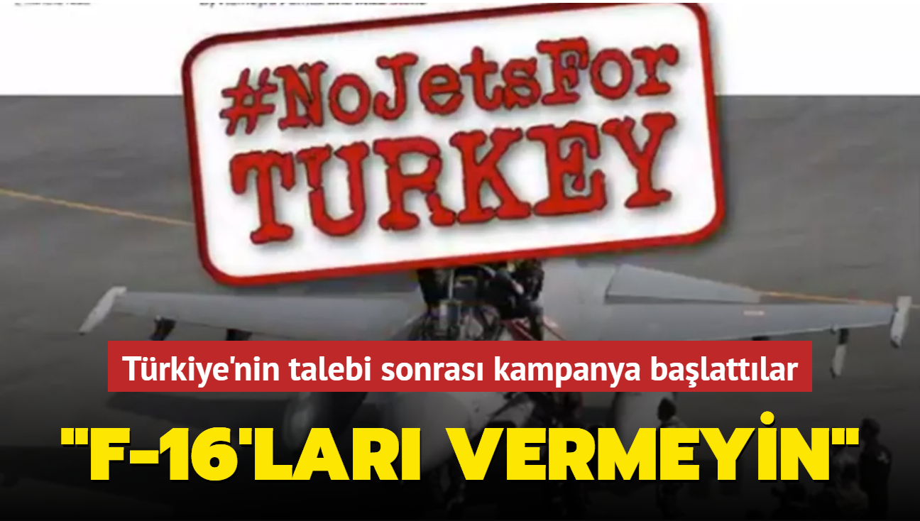 Trkiye'nin talebi sonras kampanya balattlar: F-16'lar vermeyin