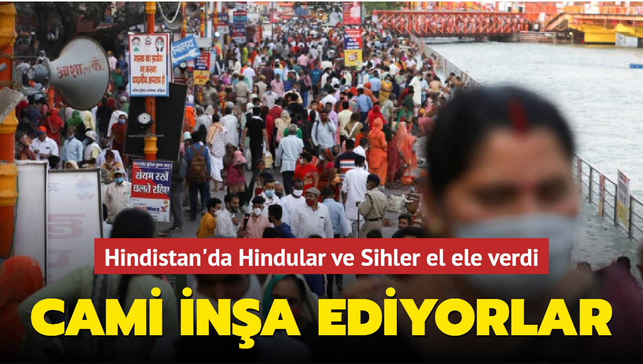 Hindistan'da Hindular ve Sihler el ele verdi... Sevgi ve toplumsal uyum iin cami ina ediyorlar