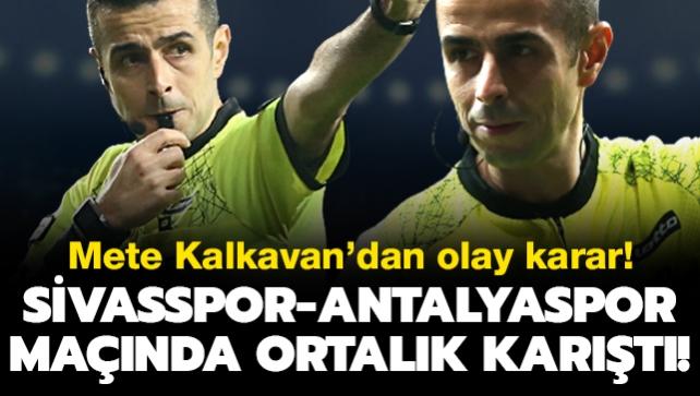 Mete Kalkavan'dan olay karar! Sivasspor-Antalyaspor manda ortalk kart