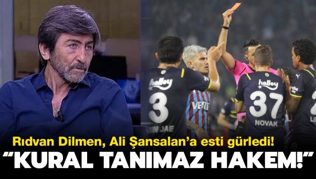 Rdvan Dilmen'den Trabzonspor-Fenerbahe mann hakemi Ali ansalan'a tepki: Kural tanmaz, verdii kararla ma bitirdi!