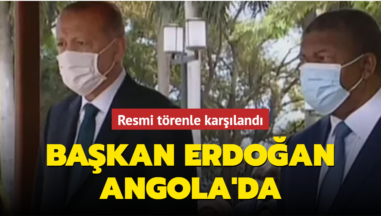 Başkan Erdoğan, Angola'da resmi törenle karşılandı