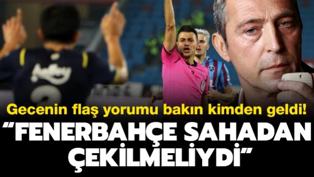 'Fenerbahe sahadan ekilmeliydi' Trabzonspor-Fenerbahe sonras en fla yorum Serhat Akn'dan