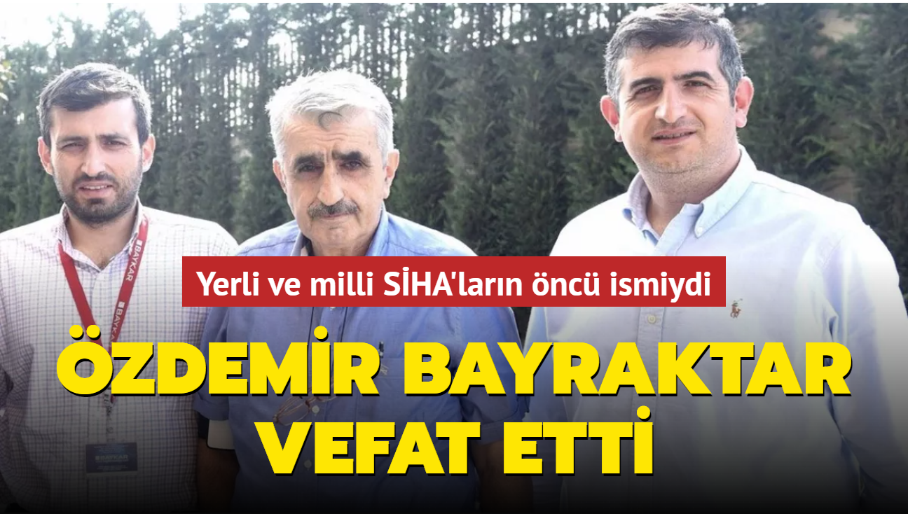 Selçuk Bayraktar'ın babası Özdemir Bayraktar vefat etti