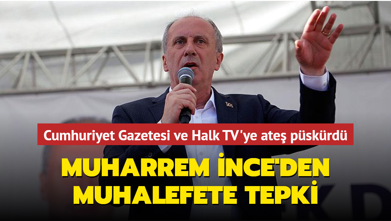 Muharrem nce'den muhalefete tepki... Cumhuriyet Gazetesi ve Halk TV'ye ate pskrd