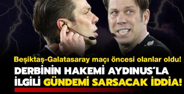Beikta-Galatasaray derbisinin hakemi Frat Aydnus'la ilgili gndemi sarsacak iddia!