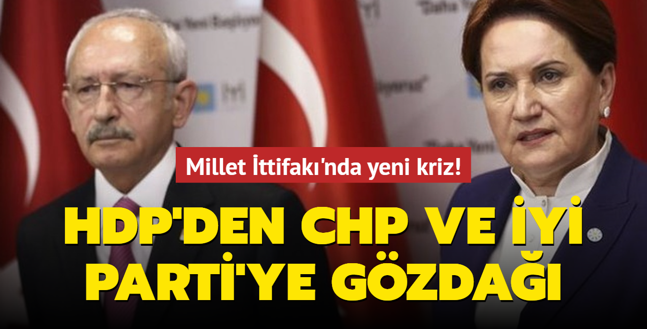 Millet ttifak'nda yeni kriz! HDP'den CHP ve Y Parti'ye gzda