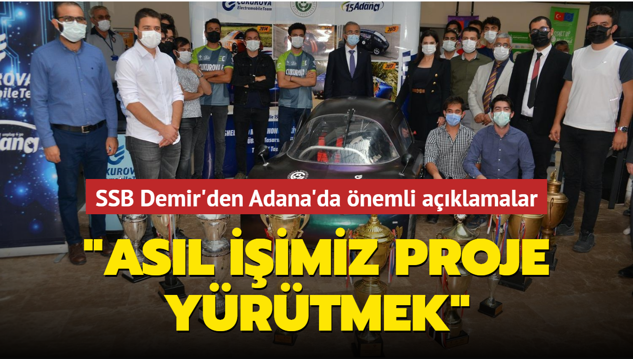 SSB Demir'den Adana'da nemli aklamalar: Asl iimiz proje yrtmek
